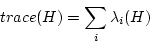 \begin{displaymath}
trace(H) = \sum_i \lambda_i(H)
\end{displaymath}