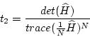 \begin{displaymath}
t_2 = \frac{det(\widehat{H})}{trace(\frac{1}{N}\widehat{H})^N}
\end{displaymath}