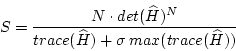 \begin{displaymath}
S = \frac{N\cdot det(\widehat{H})^N}{trace(\widehat{H}) + \sigma
\:max(trace(\widehat{H}))}
\end{displaymath}