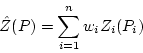 \begin{displaymath}
\hat{Z}(P) = \sum_{i=1}^n w_i Z_i(P_i)
\end{displaymath}