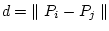 $d = \;\parallel P_i - P_j \parallel$