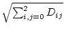 $\sqrt{\sum_{i,j=0}^2 D_{ij}}$