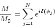 \begin{displaymath}
\frac{M}{M_0} = \sum_{j=1}^N e^{i\delta(\phi_j)}
\end{displaymath}