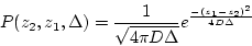 \begin{displaymath}
P(z_2, z_1, \Delta) = \frac{1}{\sqrt{4 \pi D \Delta}} e^{\frac{-(z_1 -
z_2)^2}{4D\Delta}}
\end{displaymath}